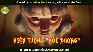 [Review Phim] Cô Bé Bất Ngờ "Hồi Dương" Sau Vụ Mất Tích Dưới Sông, Nhưng Đã Không Còn Là Người