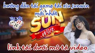 tải sunwin | cách tải game tài xỉu sunwin mới nhất 2023 - link tải sunwin uy tín