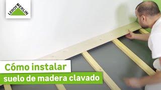 Cómo instalar suelo de madera clavado | LEROY MERLIN