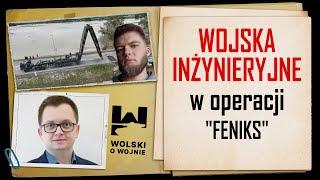 WOJSKA INŻYNIERYJNE w operacji "FENIKS"