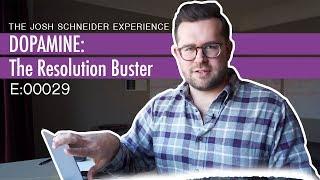 Dopamine: the resolution BUSTER || The Josh Schneider Experience e:00029