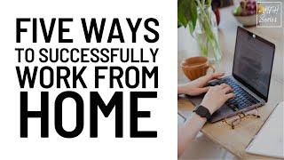 #WFH Series: 5 Ways To Successfully Work From Home