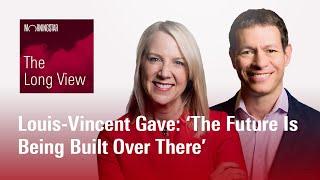 The Long View: Louis-Vincent Gave: ‘The Future Is Being Built Over There’