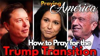 Praying for America for:  Praying for the Trump Transition Team.