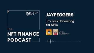 Jaypeggers: Tax Loss Harvesting for NFTs | The NFT Finance Podcast