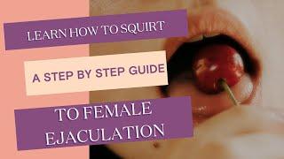 Learn How to Squirt - A step by step guide to female ejaculation