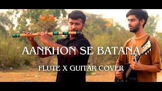 Aankhon Se Batana Flute x Guitar Cover | Dikshant | Khwahish Music | Shreyansh Nema