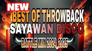 BEST OF THROWBACK SAYAWAN DISCO BATTLE MIX 2024-2025