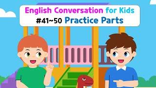 Basic English Conversation Practice for Kids | Conversation Practice Parts | Ch 41~50