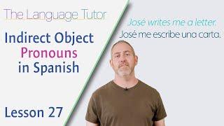 Indirect Object Pronouns in Spanish | The Language Tutor *Lesson 27*