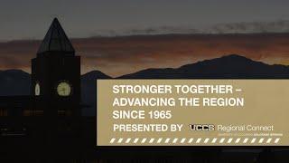 Stronger Together - Advancing the Region Since 1965 | Presented by UCCS Regional Connect