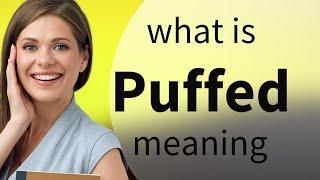 Puffed — definition of PUFFED