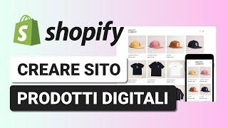 Come Creare un Ecommerce Prodotti Digitali su Shopify - Tutorial Completo Sito Shopify Italiano