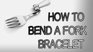 HOW TO BEND A FORK BRACELET