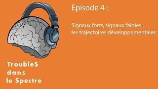 TdlS | Épisode 4 : Signaux forts, signaux faibles - les trajectoires développementales