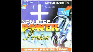 Nonstop Power Praise - Umahi Praise