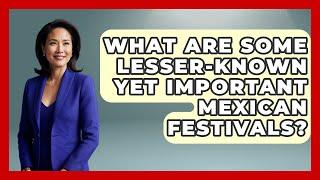 What Are Some Lesser-Known Yet Important Mexican Festivals? - Magical Mexico Moments