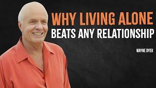 Why Living Alone Beats Any Relationship | Wayne Dyer Motivation