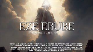 EZE EBUBE/ PROPHETIC WORSHIP INSTRUMENTAL/ NEON ADEJO/ MEDITATION MUSIC