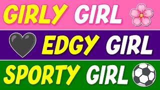 Which Type of Girl Are You...? Girly Girl, Sporty Girl, or Edgy Girl? 
