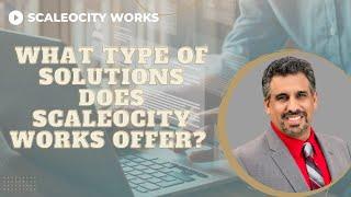 What Type of Solutions Does Scaleocity Works Offer?