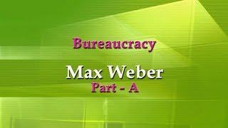 Bureaucracy  Max Weber Part A