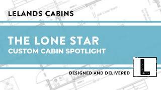 THE LONE STAR - Custom Cabin Spotlight - Lelands Cabins