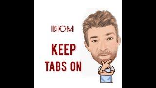 Keep Tabs On - Idioms (776) Origin - English Tutor Nick P