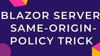 Blazor Server Same-Origin-Policy Trick