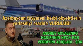 Azərbaycan təyyarəsi hərbi obyektlərin yerləşdiyi ərazidə vurulub - Andrey Kovalenko