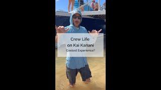 Crew Life on Kai Kanani: What is one of the coolest experiences you've had onboard?