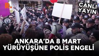 Ankara'da 8 Mart eylemine polis engeli #CANLI