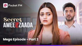 MEGA Episode - Part 2 | Secret Ameerzaada | Pocket FM