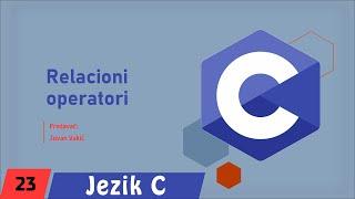 Programski jezik C | 23. Relacioni operatori