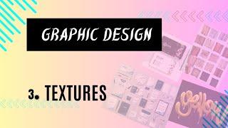 Graphic Design Theory - Visual Element of Graphics is TEXTURES