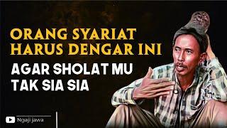 ORANG SYARIAT HARUS DENGAR INI, JIKA TAK INGIN SHOLAT MU SIA SIA - KANG YANTO