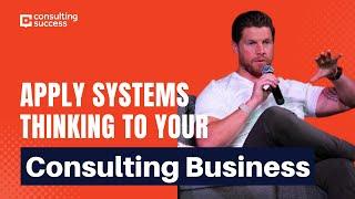 How To Apply Systems Thinking To Your Consulting Business