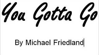 Michael Friedland - You Gotta Go (Official Video)