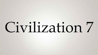 How to Pronounce ''Civilization 7''