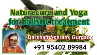 How I cured multiple health problems through Naturecure and Yoga at Darshan Ashram, Gurgaon