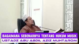 Apa Hukum Musik ?? | Ustadz Abu Abdil Aziz Muhtarom