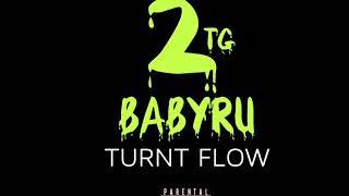 2TG Babyru- TURNT FLOW(FREESTYLE(prodbytheo)