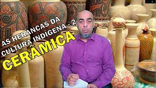 AS HERANÇAS DA CULTURA ARTÍSTICA INDÍGENA 2 - CERÂMICA INDÍGENA