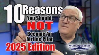 Ten Reasons You Should NOT Become An Airline Pilot: 2025 Edition.