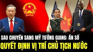 Sau Chuyến Thăm Mỹ Tướng Giang: Ẩn Số Quyết Định Vị Trí Chủ Tịch Nước | Lịch Sử Quân Sự