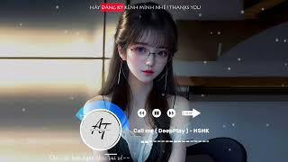 Call me - HSHK ( Deep Play ) | Nhạc hot TikTok Douyin 2025 #callme #callmehshk #douyinremix