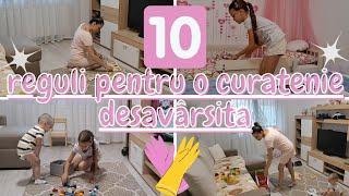 10 Reguli pentru o curatenie desavârsitaCuratenie in casaFa curat cu mine !