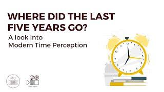 Where did the Last 5 Years Go? I A Look Into Modern Time Perception I Culture Unraveled