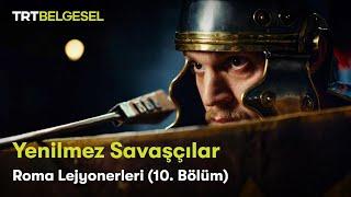 Yenilmez Savaşçılar | Roma Lejyonerleri (10.Bölüm) | TRT Belgesel