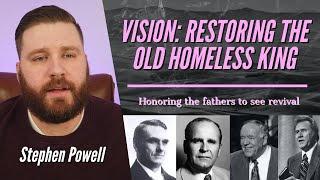 VISION: RESTORING THE OLD CRIPPLED HOMELESS KING | Stephen Powell